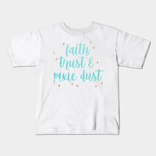 Faith, Trust, Pixie Dust Kids T-Shirt